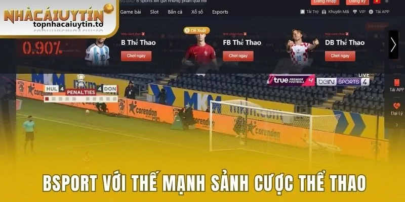 Bsport với thế mạnh sảnh cược thể thao