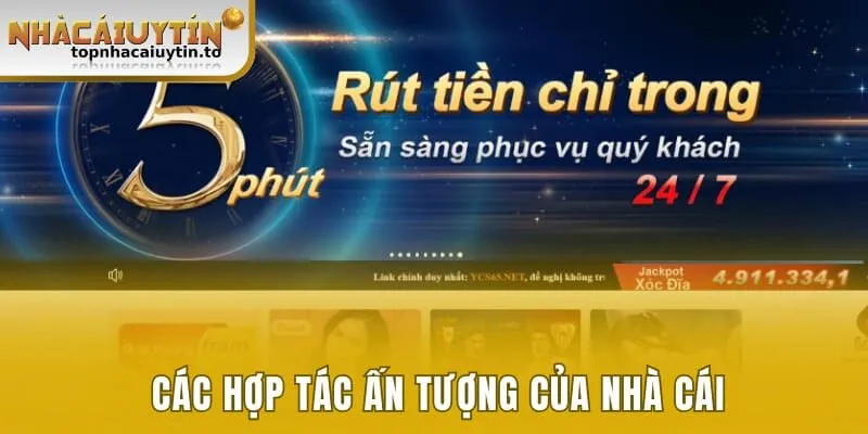 Các hợp tác ấn tượng của nhà cái