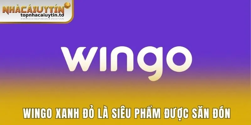 Wingo Xanh Đỏ là siêu phẩm được hội viên săn đón